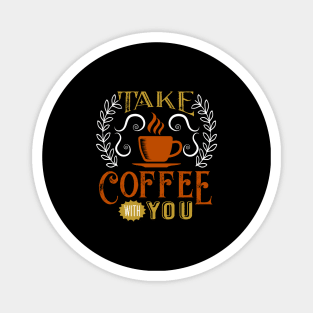 Take Coffe with you quotes typography Magnet